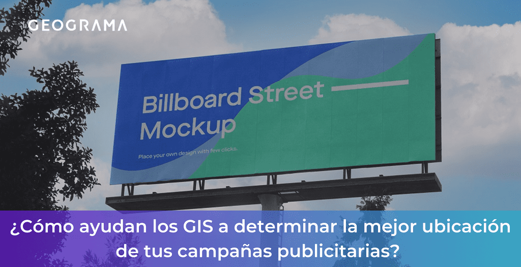 GEOGRAMA-Como-ayudan-los-GIS-a-determinar-la-mejor-ubicacion-de-tus-campanas-publicitarias