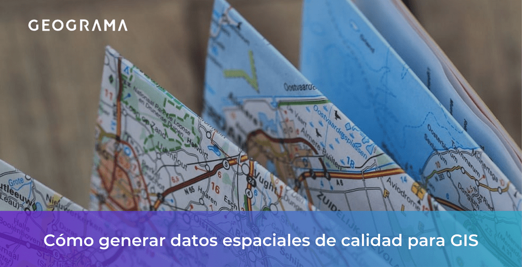 GEOGRAMA - How to generate quality spatial data for GIS