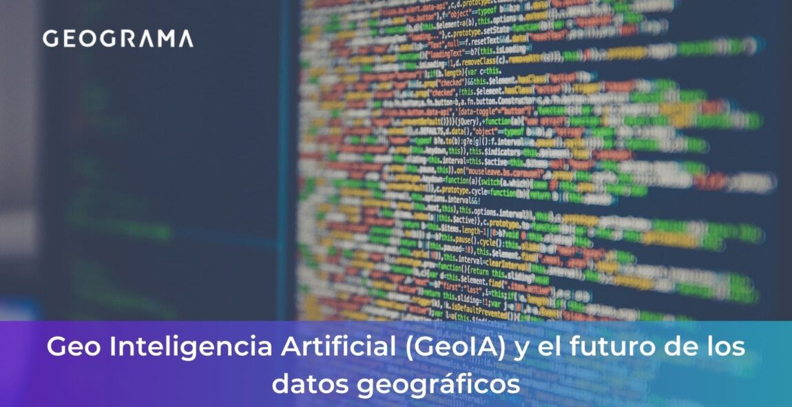 GEOGRAMA - Geo Inteligencia Artificial (GeoIA) y el futuro de los datos geográficos