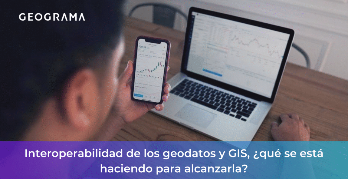 GEOGRAMA - Interoperabilidad de los geodatos y GIS, qué se está haciendo para alcanzarla