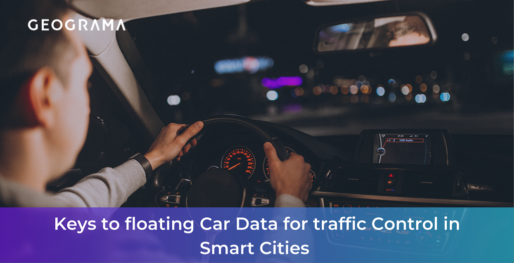 GEOGRAMA - Keys to floating Car Data for traffic Control in Smart Cities