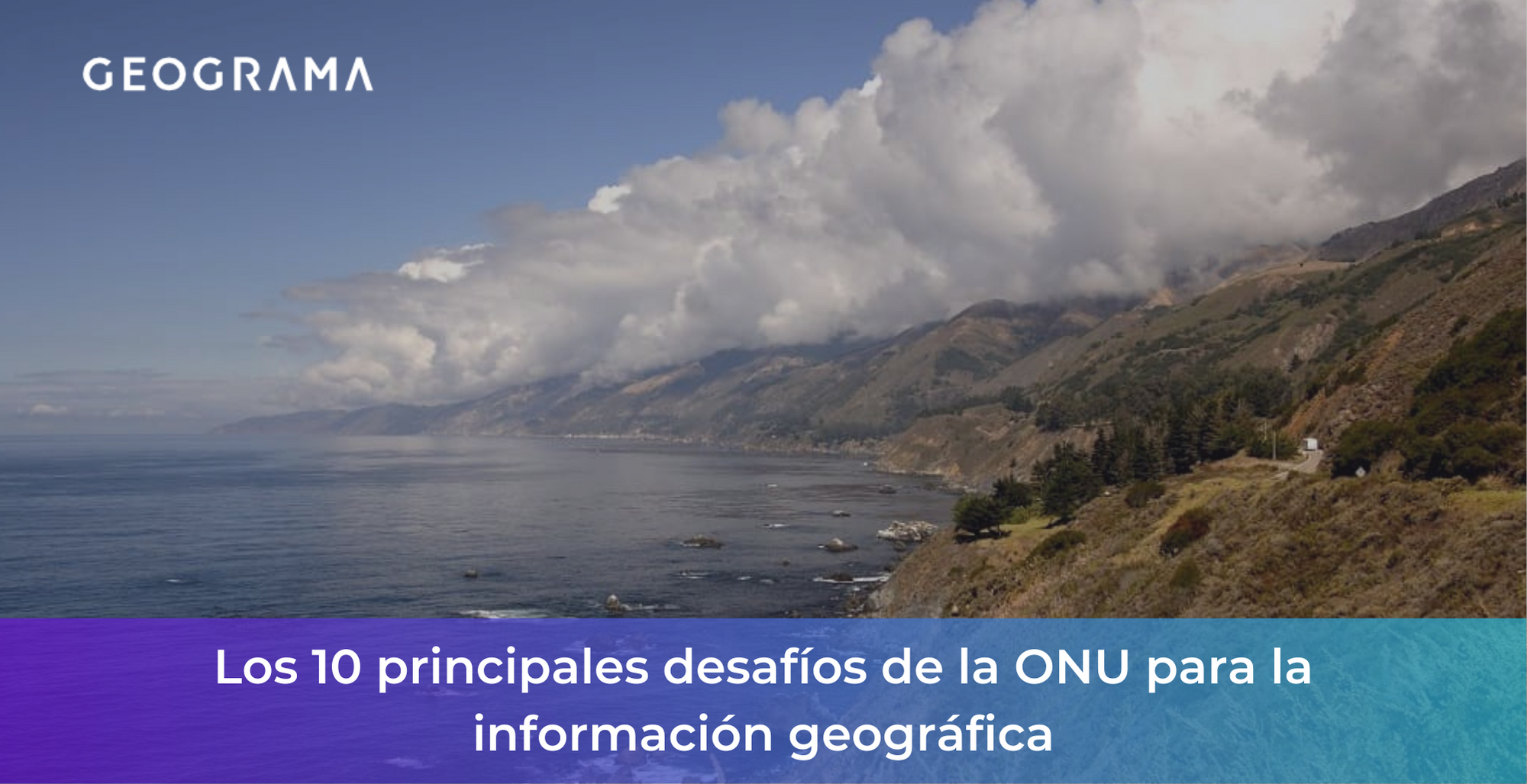 GEOGRAMA - Los 10 principales desafíos de la ONU para la información geográfica