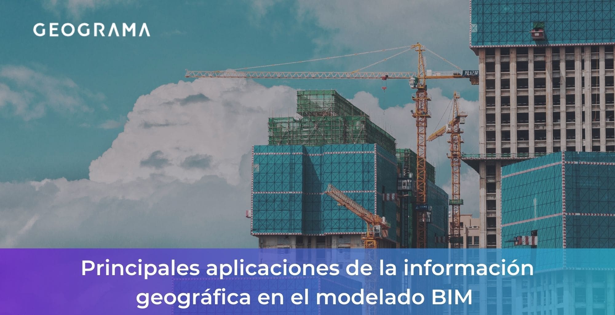 GEOGRAMA - Principales aplicaciones de la información geográfica en el modelado BIM
