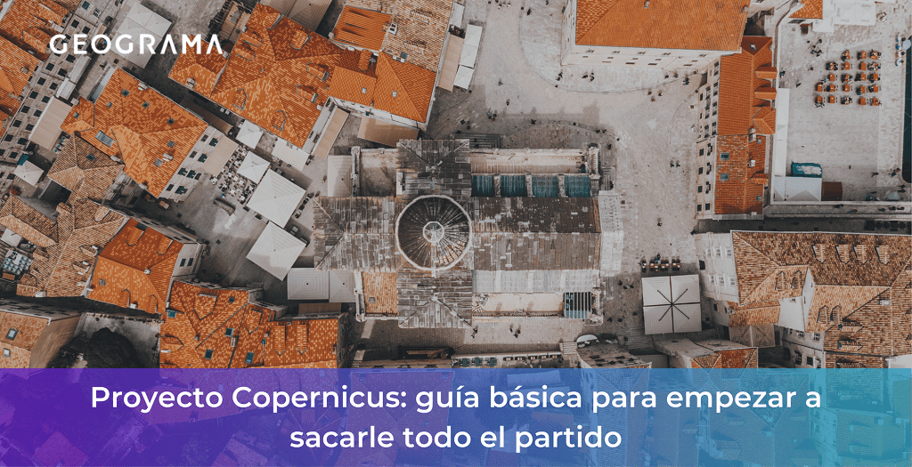 GEOGRAMA - Proyecto Copernicus guía básica para empezar a sacarle todo el partido