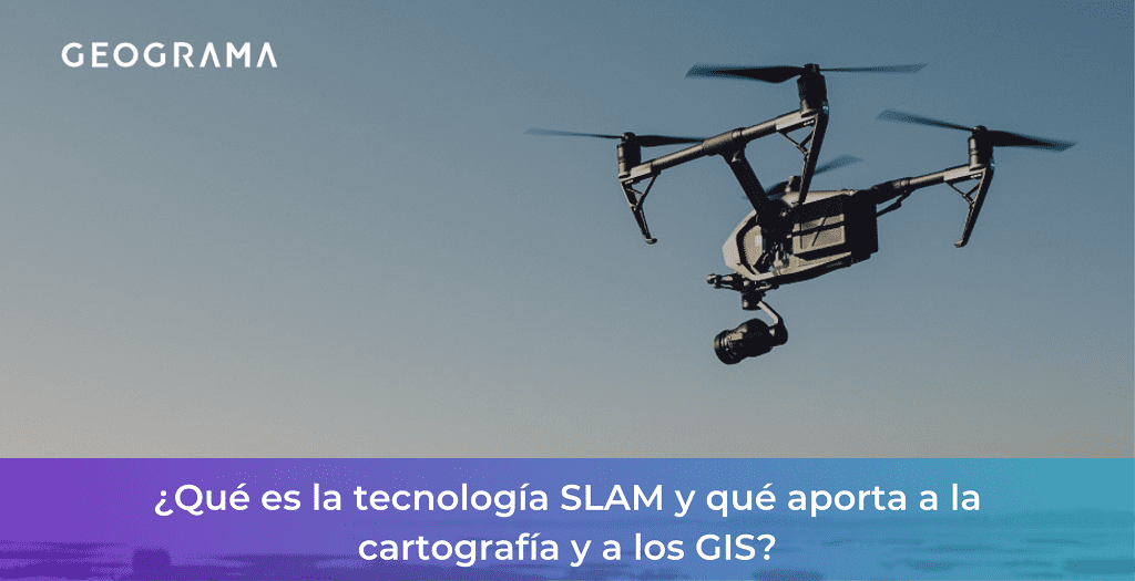 GEOGRAMA - Qué es la tecnología SLAM y qué aporta a la cartografía y a los GIS